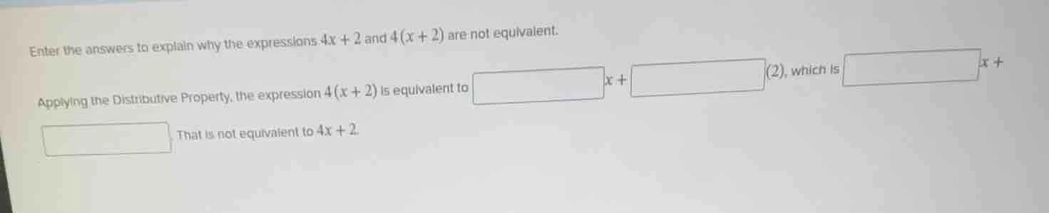 enter the answers to explain why the expressions 4x + 2 and 4(x + 2) ar…