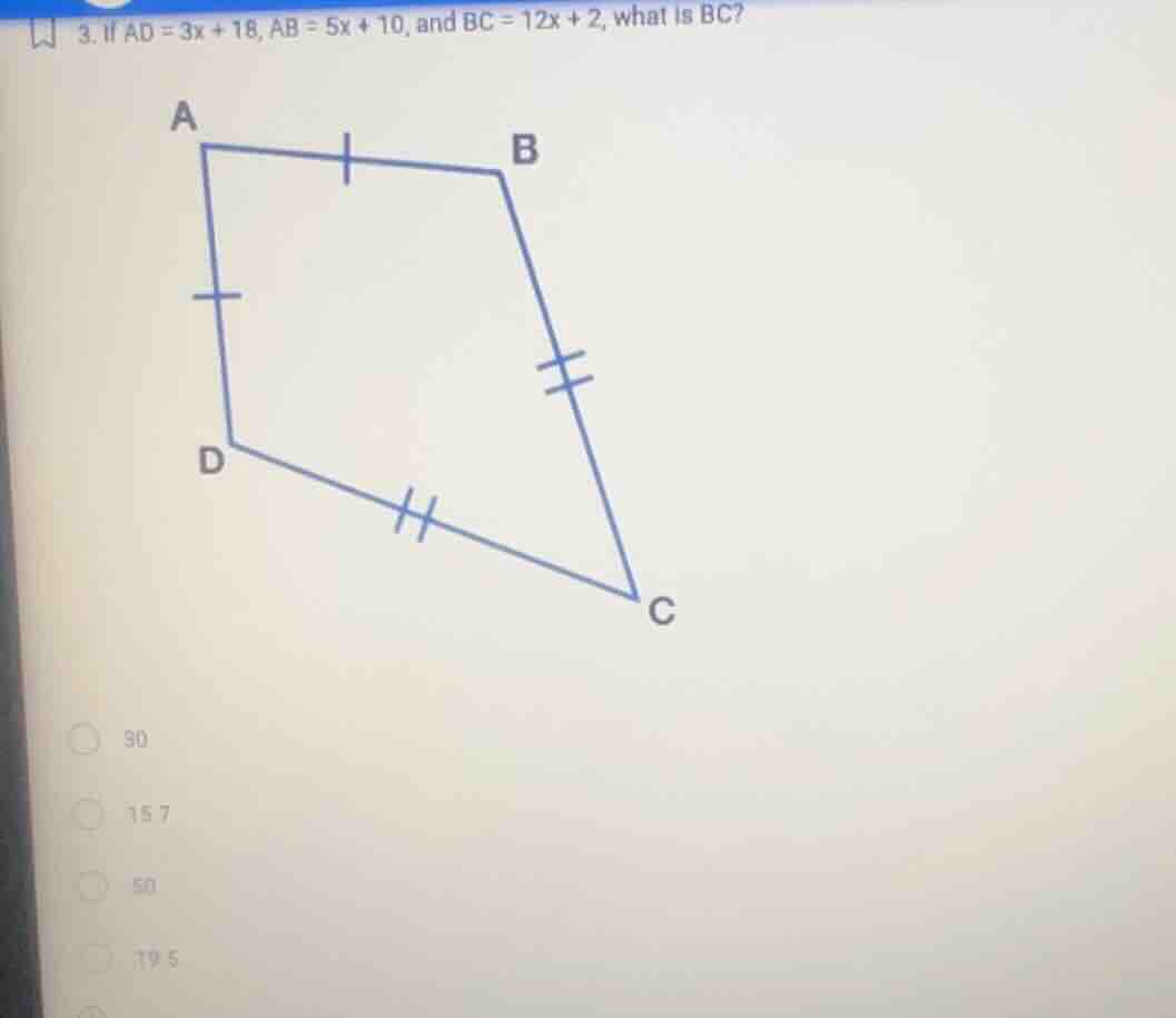 3. if ad = 3x + 18, ab = 5x + 10, and bc = 12x + 2, what is bc? options…
