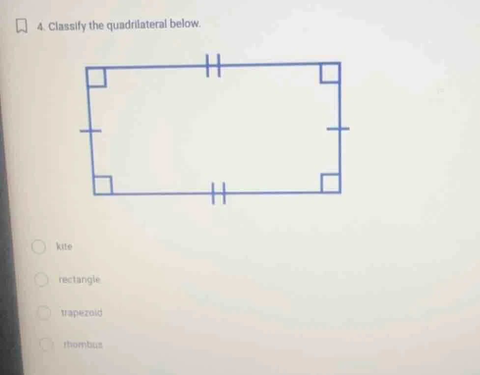 4. classify the quadrilateral below. kite rectangle trapezoid rhombus