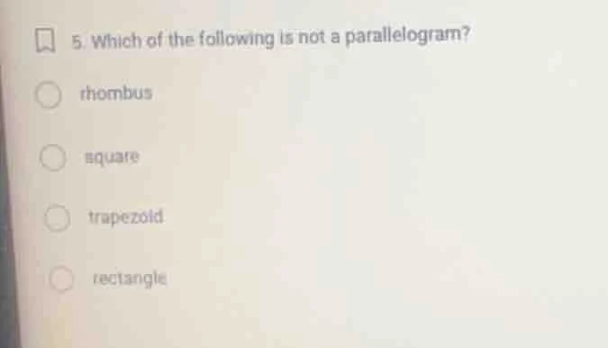5. which of the following is not a parallelogram? rhombus square trapez…