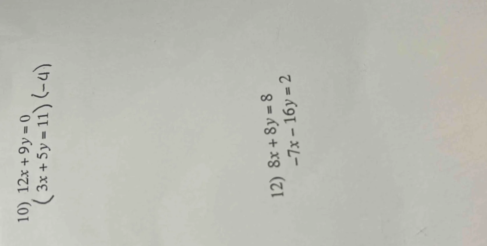 10) $12x + 9y = 0$\\$(3x + 5y = 11)$ $(-4)$\\12) $8x + 8y = 8$\\$-7x - …
