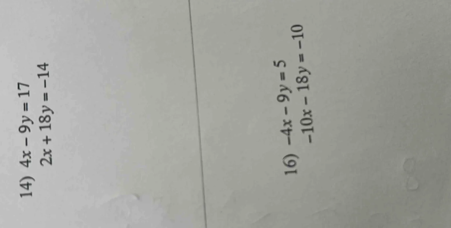 14) $4x - 9y = 17$ $2x + 18y = -14$ 16) $-4x - 9y = 5$ $-10x - 18y = -1…
