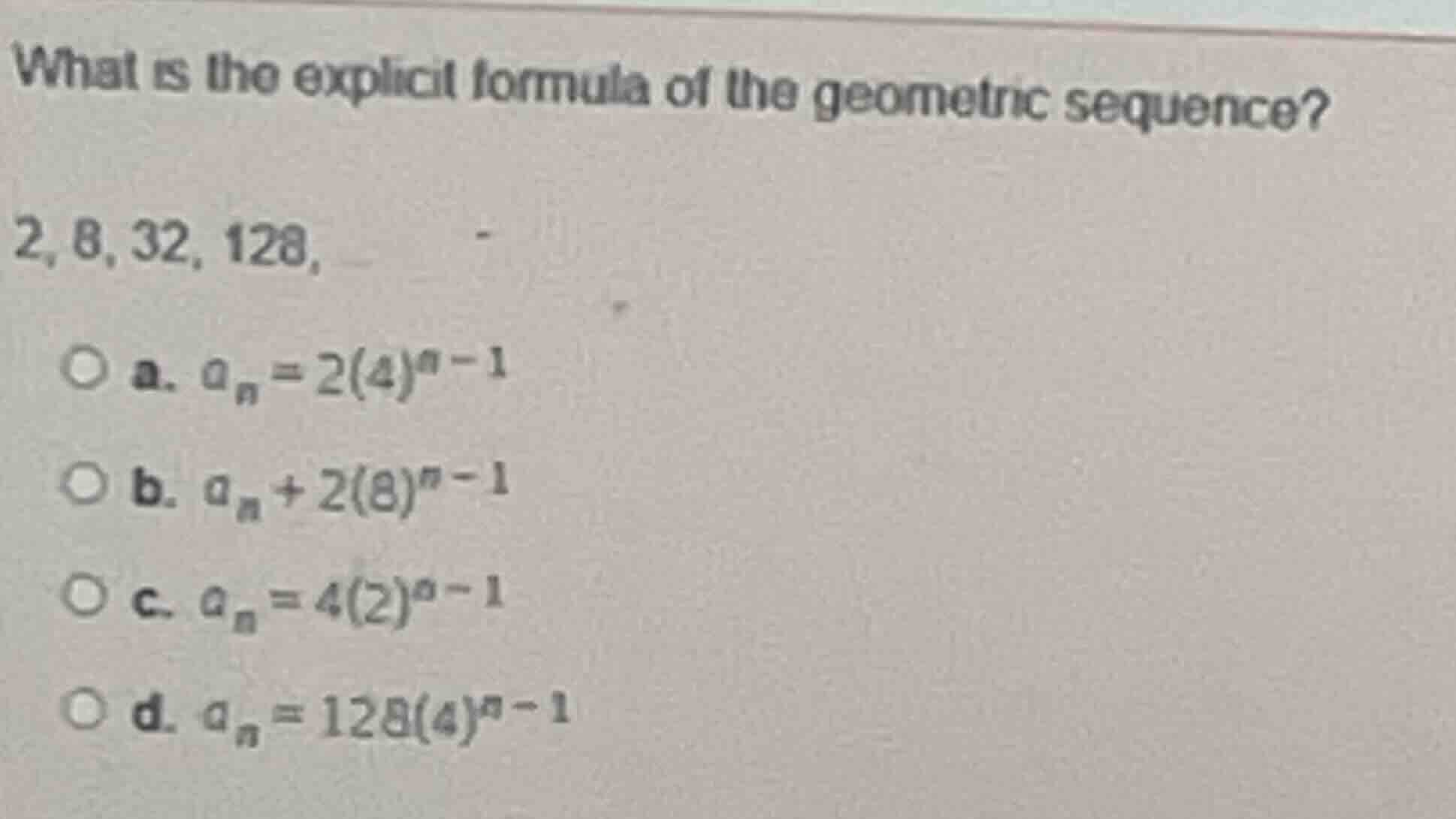 what is the explicit formula of the geometric sequence? 2, 8, 32, 128, …