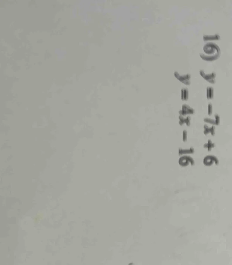 16) \\( y = -7x + 6 \\)\\( y = 4x - 16 \\)