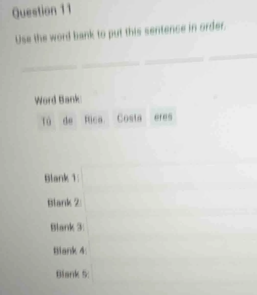 question 11 use the word bank to put this sentence in order. word bank:…