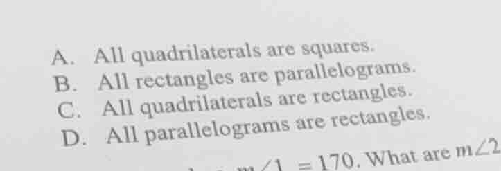 a. all quadrilaterals are squares. b. all rectangles are parallelograms…