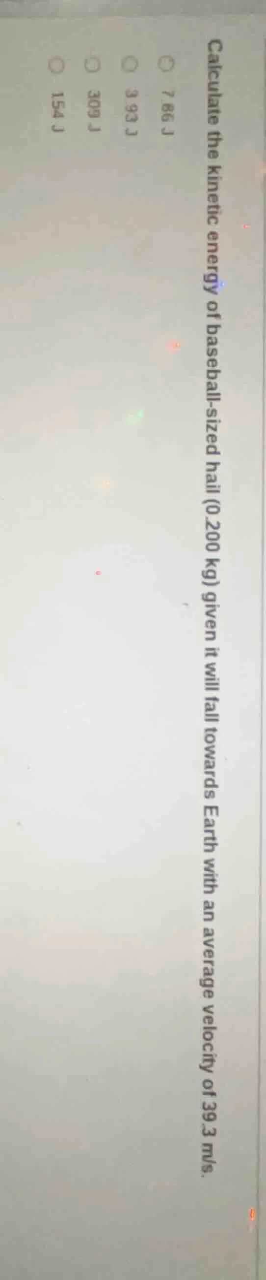 calculate the kinetic energy of baseball - sized hail (0.200 kg) given …