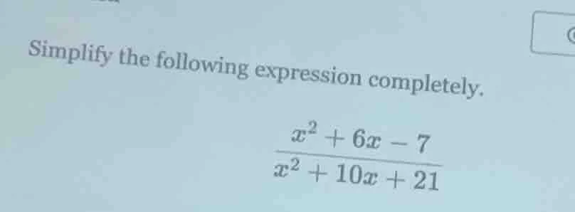 simplify the following expression completely.\\(\\frac{x^2 + 6x - 7}{x^…