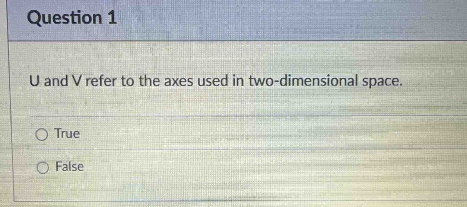 question 1 u and v refer to the axes used in two - dimensional space. t…
