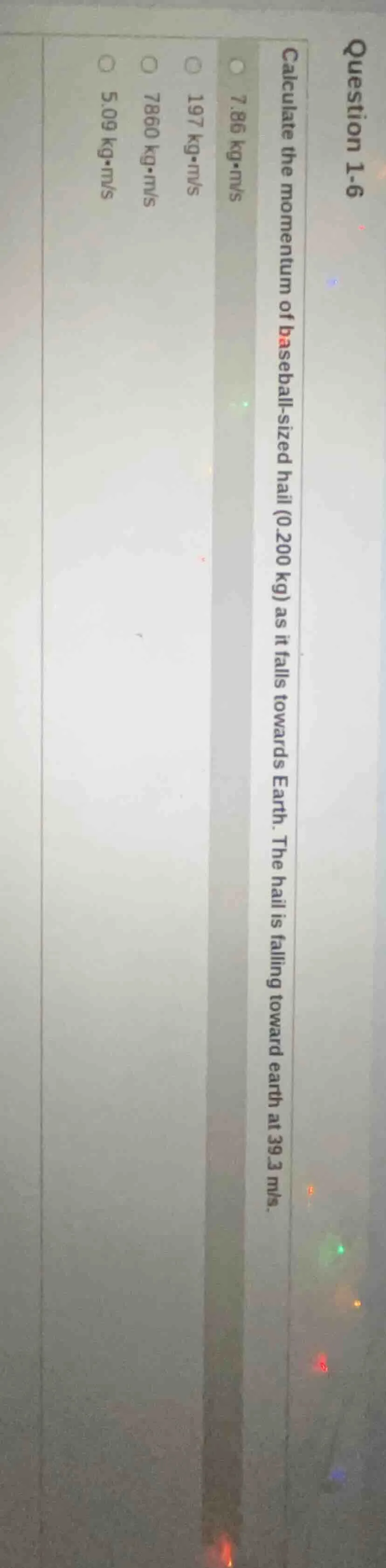 question 1-6 calculate the momentum of baseball - sized hail (0.200 kg)…
