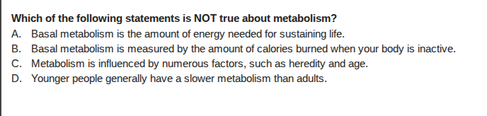 which of the following statements is not true about metabolism? a. basa…