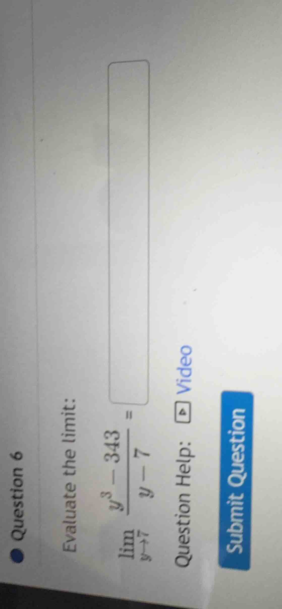 question 6 evaluate the limit: \\(\\lim_{y\\to 7} \\frac{y^3 - 343}{y -…