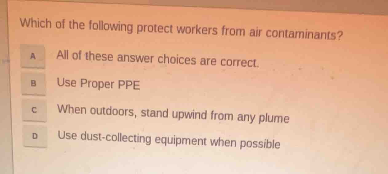 which of the following protect workers from air contaminants? a all of …