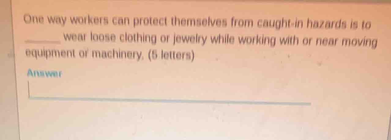 one way workers can protect themselves from caught - in hazards is to _…