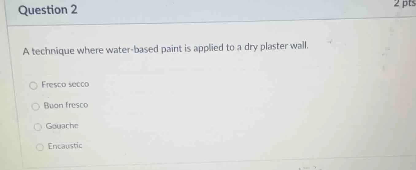 question 2 a technique where water - based paint is applied to a dry pl…