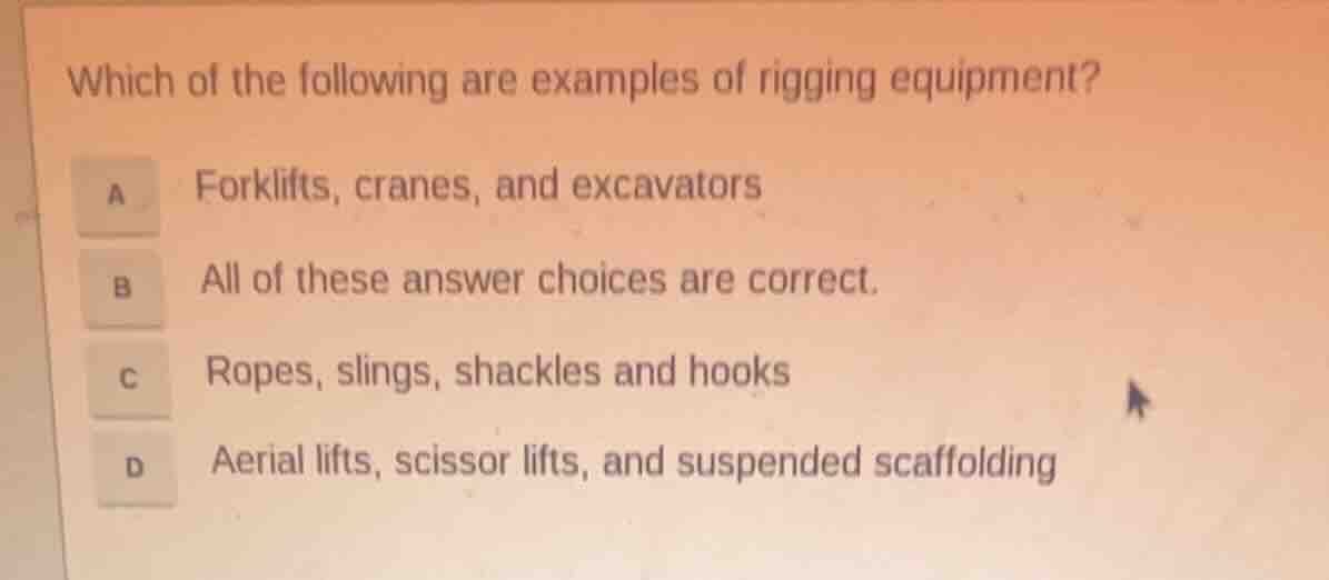 which of the following are examples of rigging equipment? a forklifts, …