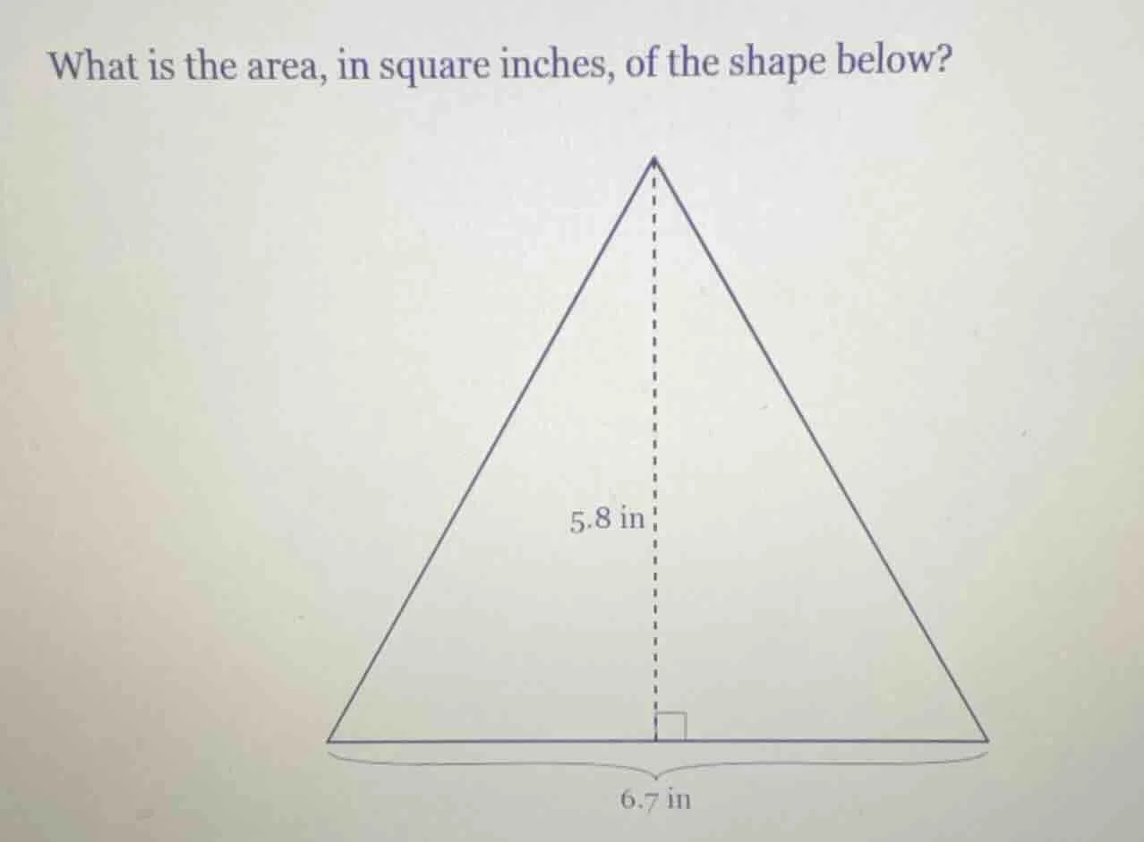 what is the area, in square inches, of the shape below? 5.8 in 6.7 in