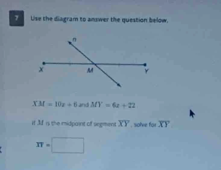 7 use the diagram to answer the question below. xm = 10x + 6 and my = 6…