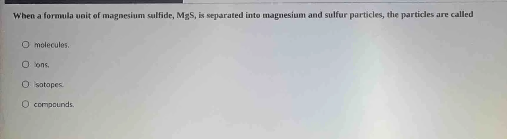 when a formula unit of magnesium sulfide, mgs, is separated into magnes…