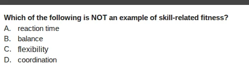 which of the following is not an example of skill - related fitness? a.…