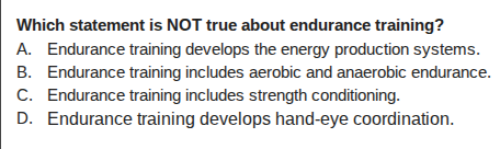 which statement is not true about endurance training? a. endurance trai…