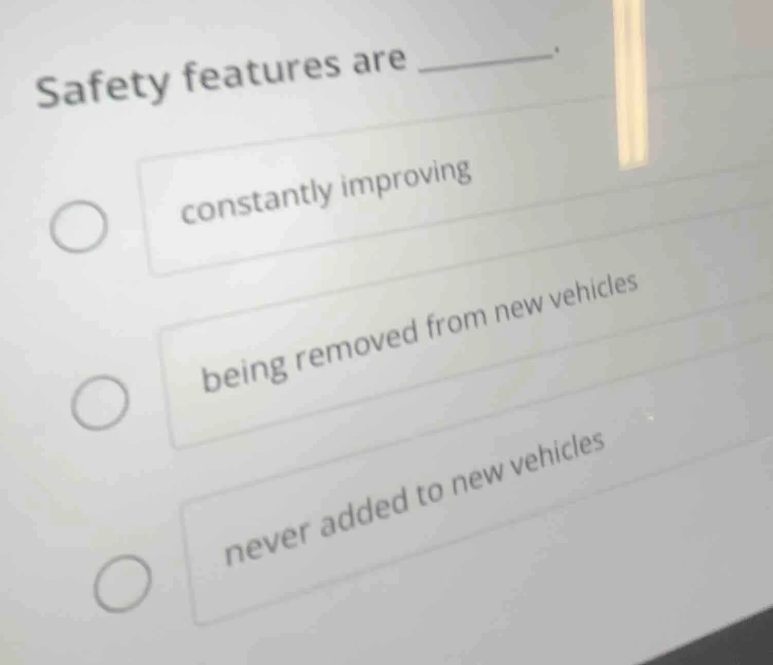 safety features are ______. constantly improving being removed from new…