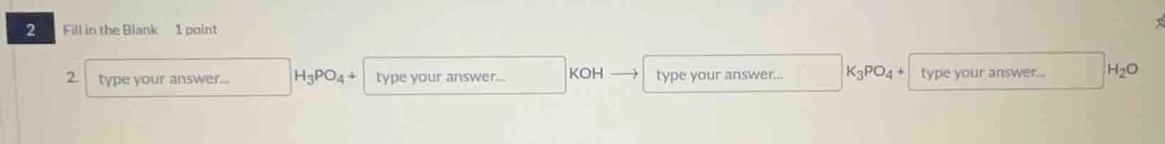 2 fill in the blank 1 point 2. type your answer... h₃po₄ + type your an…