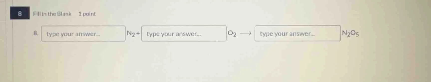 8 fill in the blank 1 point 8. type your answer... n₂ + type your answe…