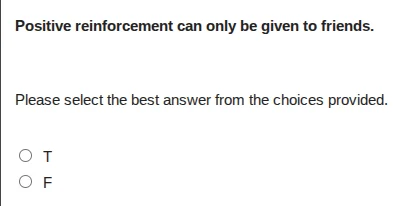 positive reinforcement can only be given to friends. please select the …