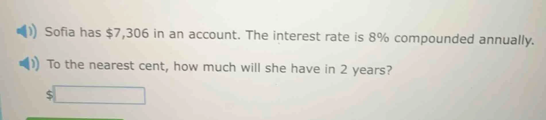 sofia has $7,306 in an account. the interest rate is 8% compounded annu…