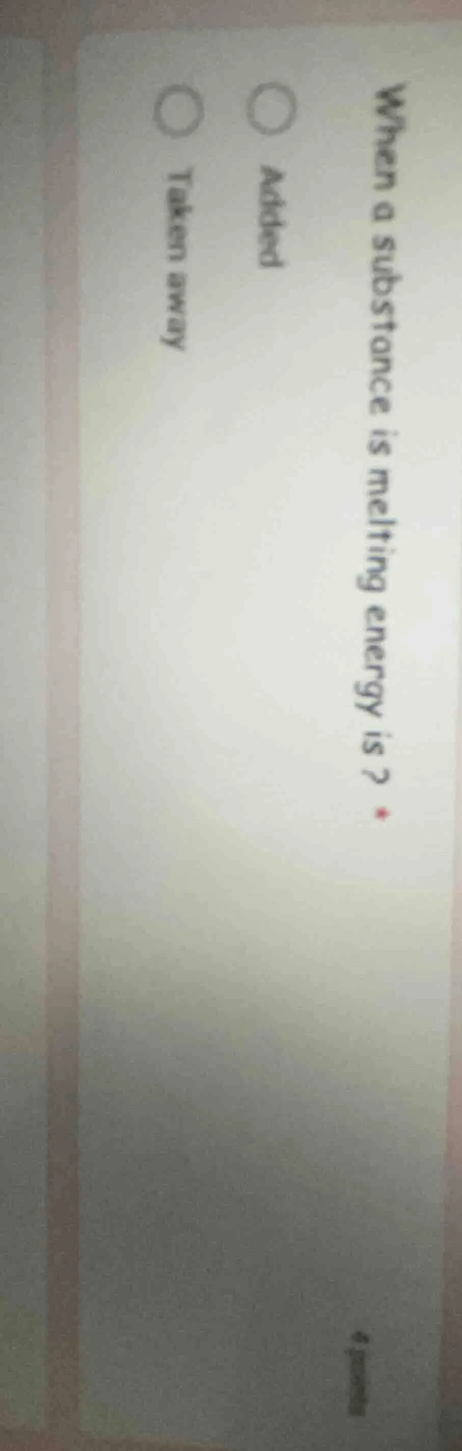 when a substance is melting energy is? added taken away