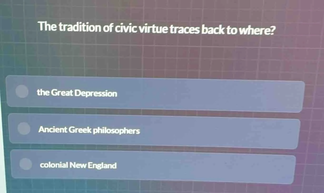 the tradition of civic virtue traces back to where? the great depressio…