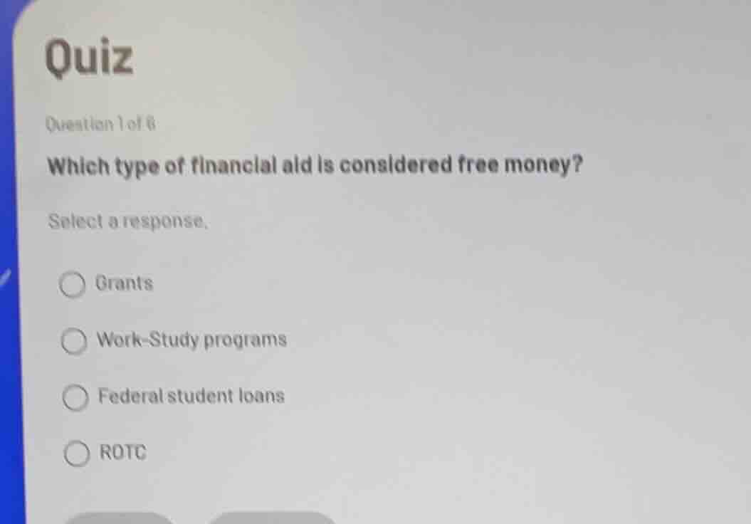 quiz question 1 of 6 which type of financial aid is considered free mon…