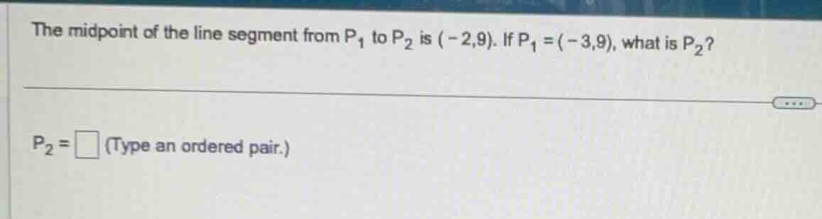 the midpoint of the line segment from $p_1$ to $p_2$ is $(-2,9)$. if $p…