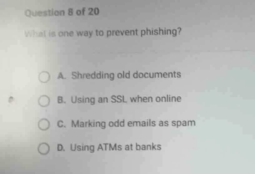 question 8 of 20 what is one way to prevent phishing? a. shredding old …