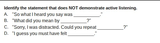 identify the statement that does not demonstrate active listening. a. \…