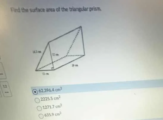 find the surface area of the triangular prism. 62,396.4 cm² 2225.5 cm² …