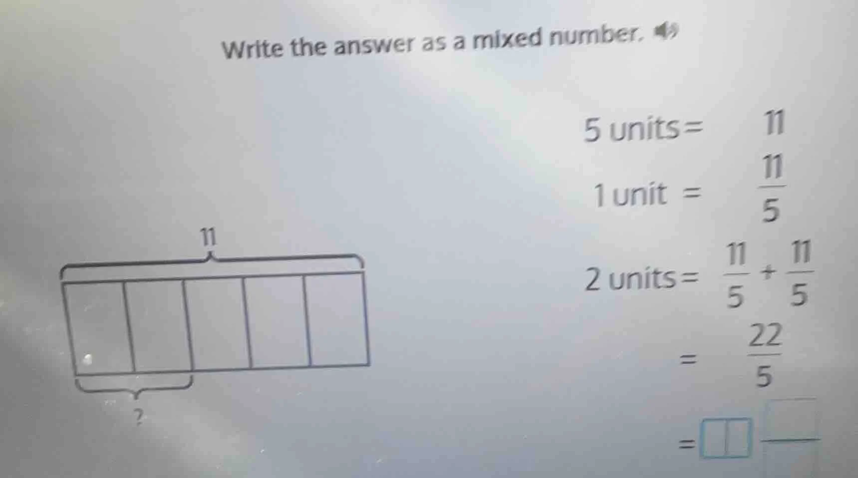 write the answer as a mixed number. 5 units= 11 1 unit = \\(\\frac{11}{…