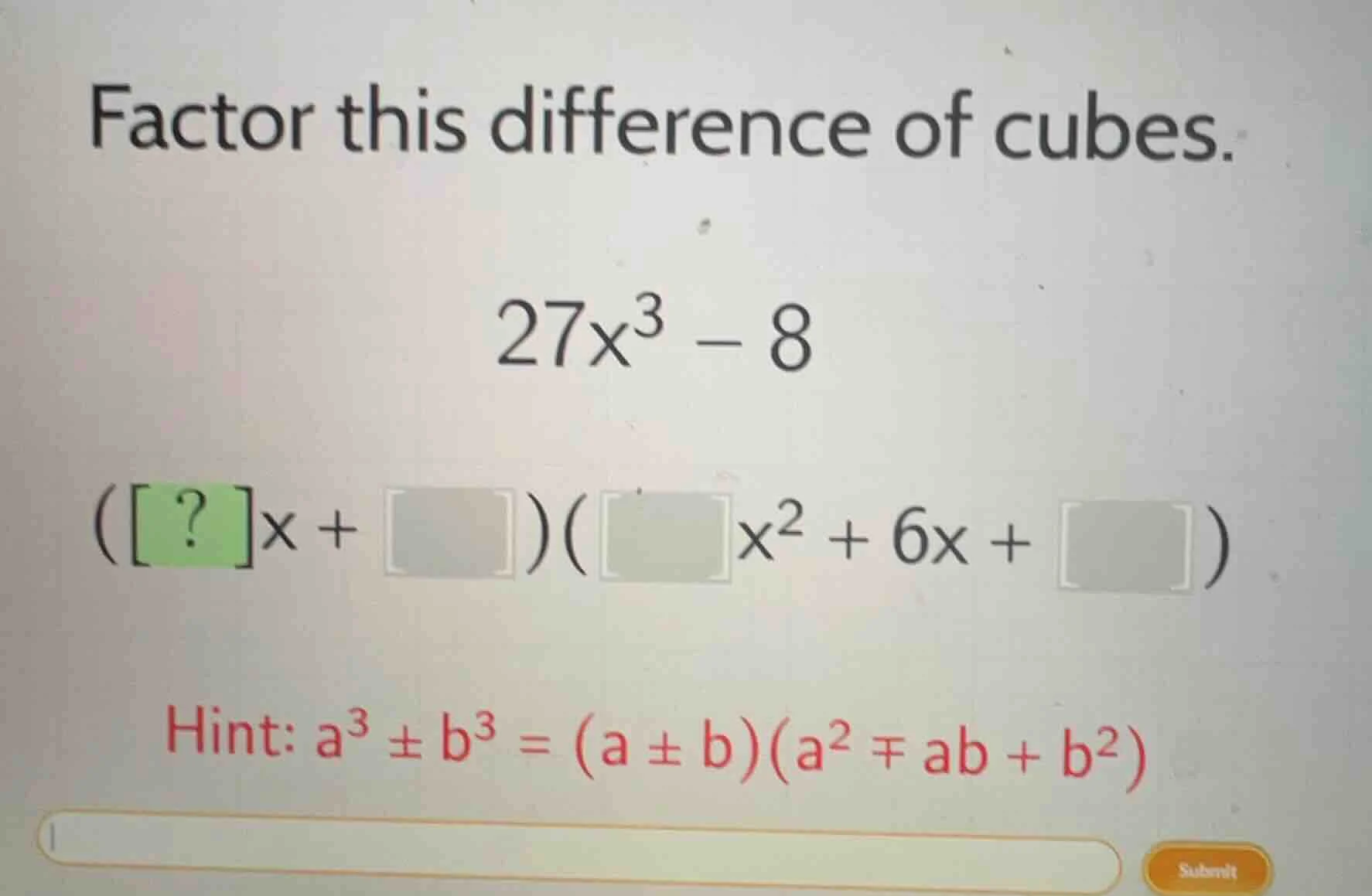 factor this difference of cubes. 27x³ - 8 (\\boxed{?}x + \\boxed{})(\\b…
