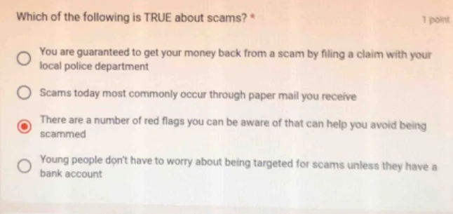 which of the following is true about scams? * you are guaranteed to get…