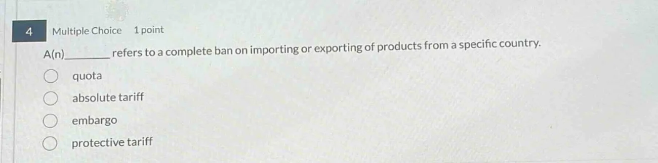 4 multiple choice 1 point a(n) ______ refers to a complete ban on impor…