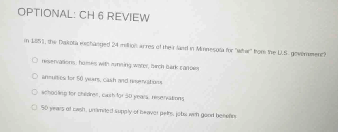 optional: ch 6 review in 1851, the dakota exchanged 24 million acres of…