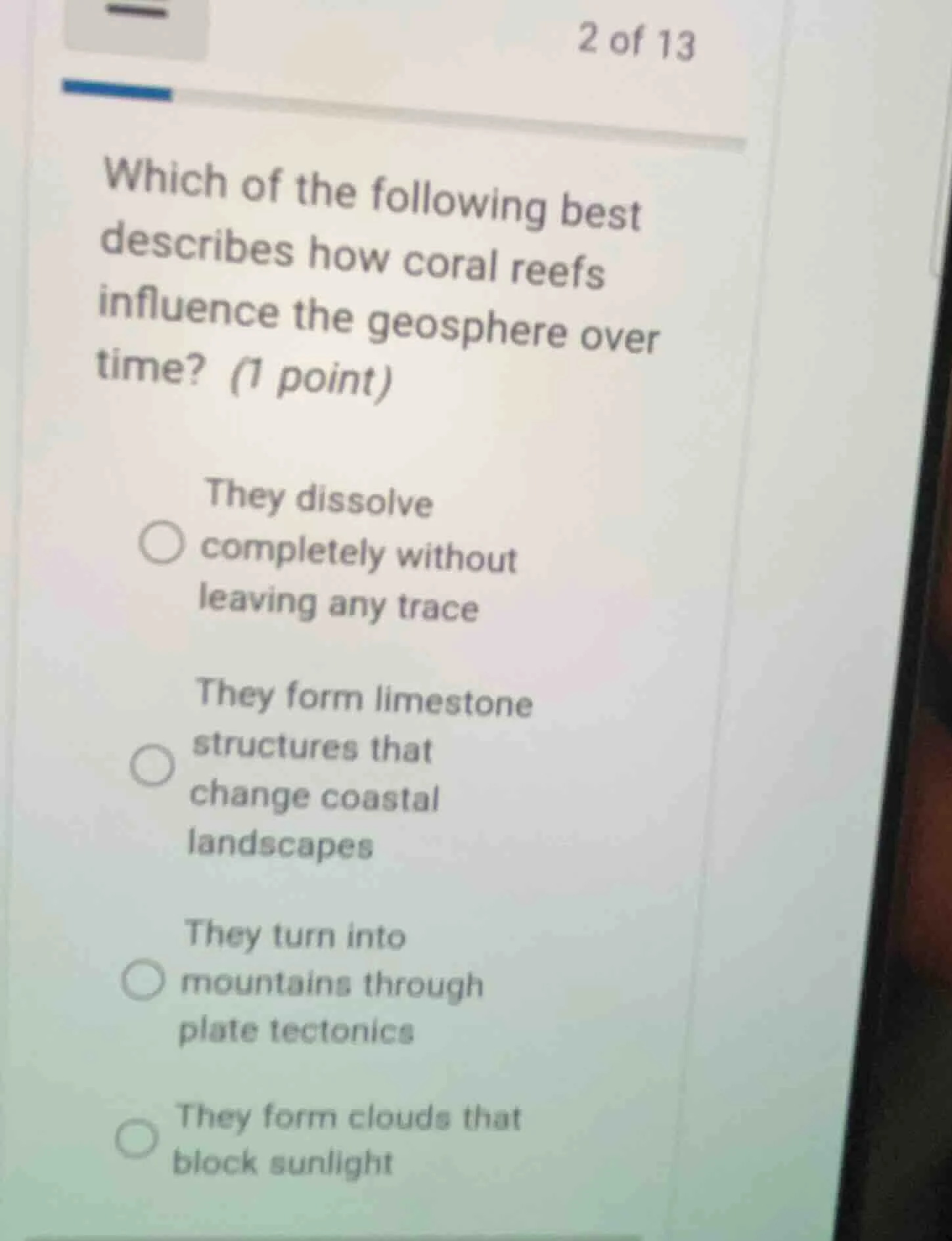 which of the following best describes how coral reefs influence the geo…