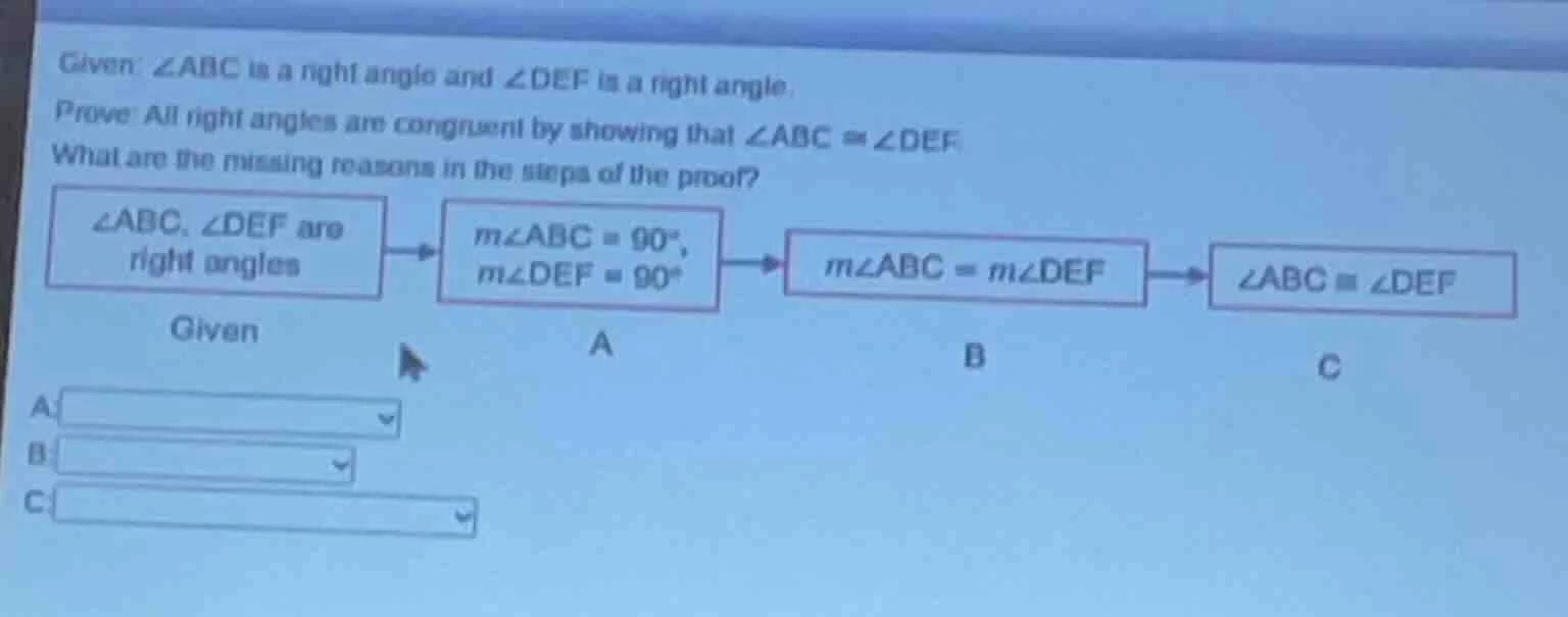 given: ∠abc is a right angle and ∠def is a right angle. prove: all righ…