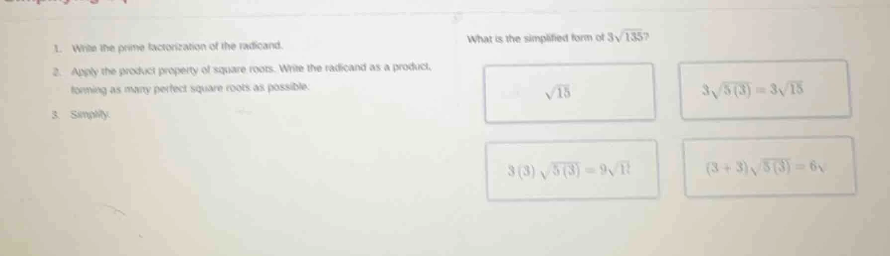 1. write the prime factorization of the radicand. 2. apply the product …