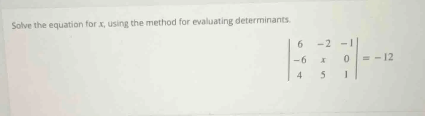 solve the equation for x, using the method for evaluating determinants.…