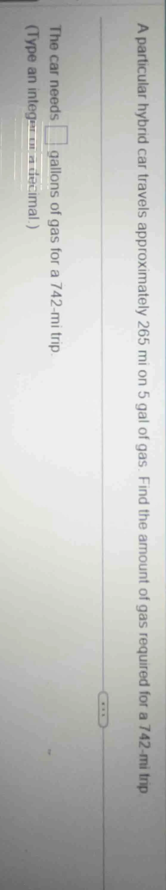 a particular hybrid car travels approximately 265 mi on 5 gal of gas. f…