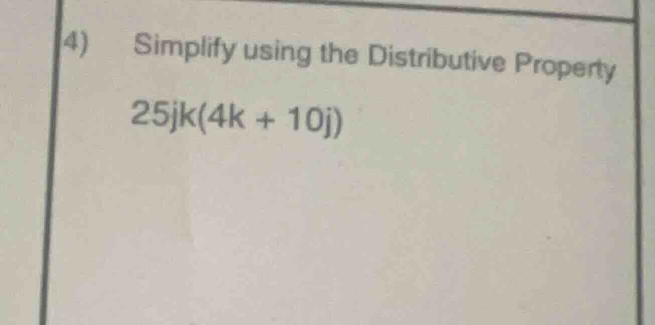 4) simplify using the distributive property 25jk(4k + 10j)