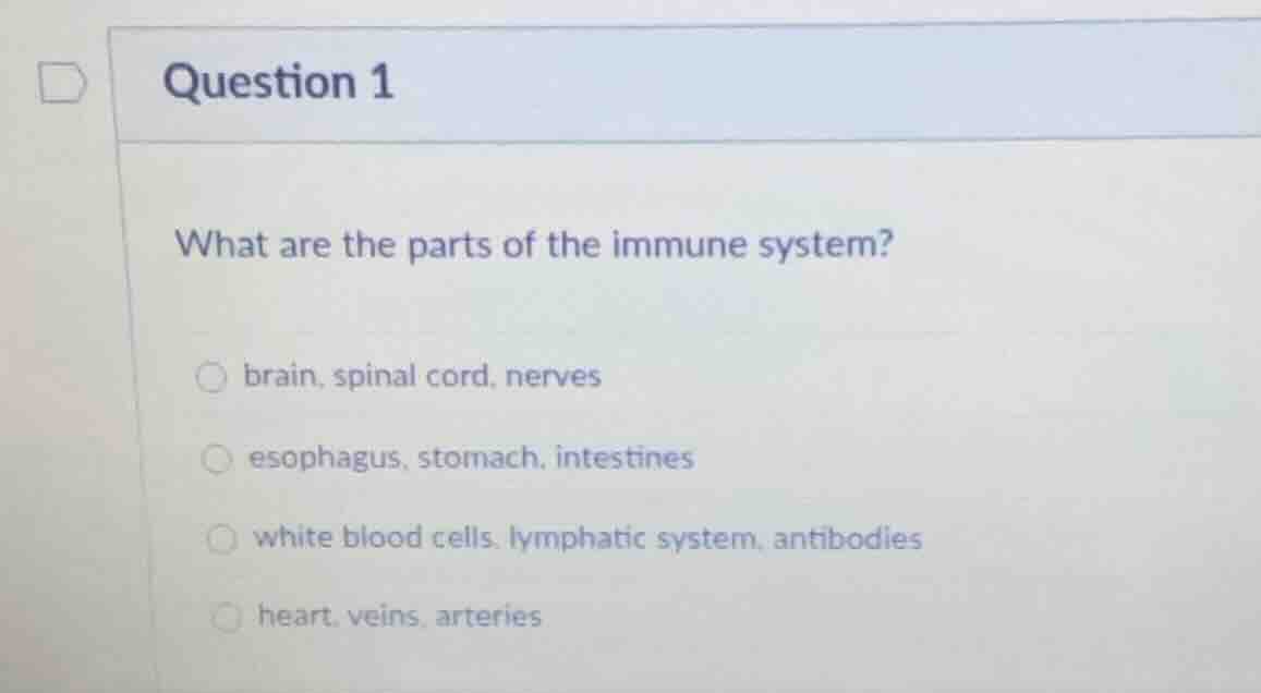 question 1 what are the parts of the immune system? ○ brain, spinal cor…
