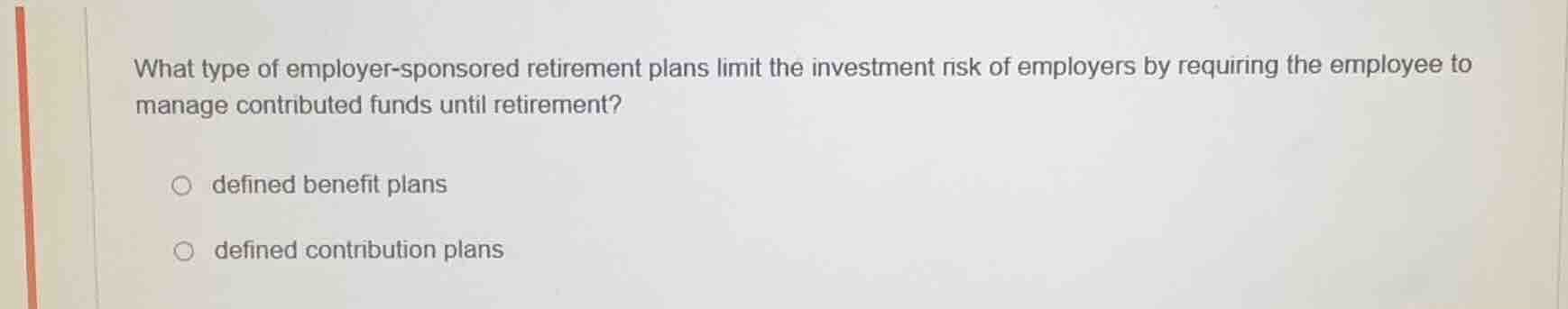 what type of employer - sponsored retirement plans limit the investment…